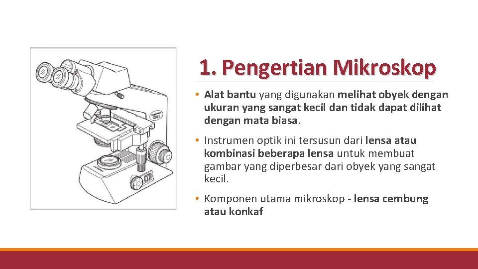 1. Pengertian Mikroskop • Alat bantu yang digunakan melihat obyek dengan ukuran yang sangat