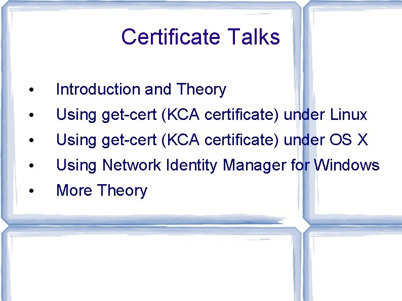 Certificate Talks • Introduction and Theory • Using get-cert (KCA certificate) under Linux •