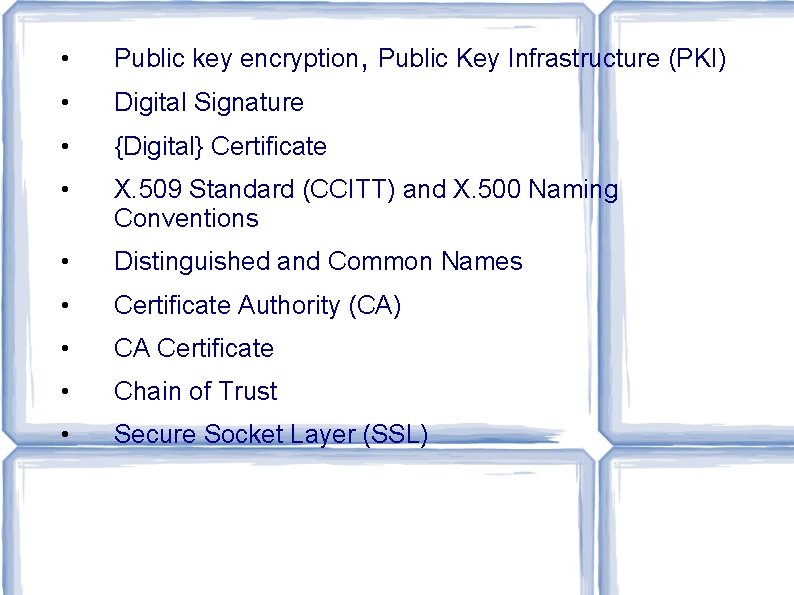 • Public key encryption, Public Key Infrastructure (PKI) • Digital Signature • {Digital}