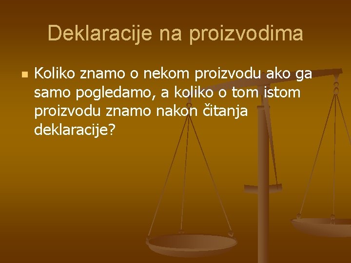 Deklaracije na proizvodima n Koliko znamo o nekom proizvodu ako ga samo pogledamo, a