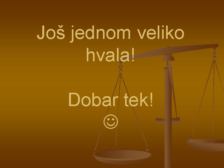 Još jednom veliko hvala! Dobar tek! 