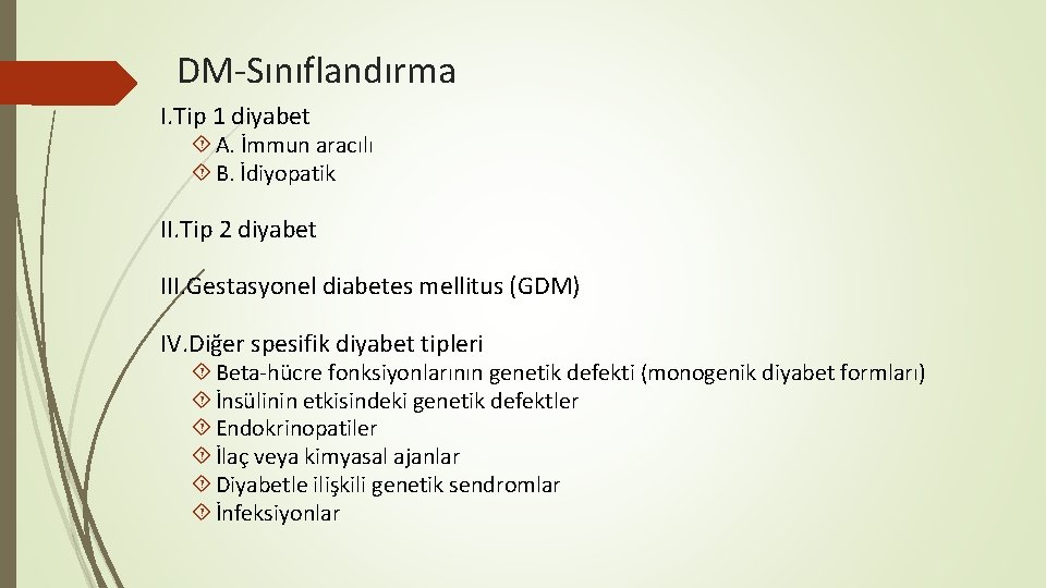 DM-Sınıflandırma I. Tip 1 diyabet A. İmmun aracılı B. İdiyopatik II. Tip 2 diyabet