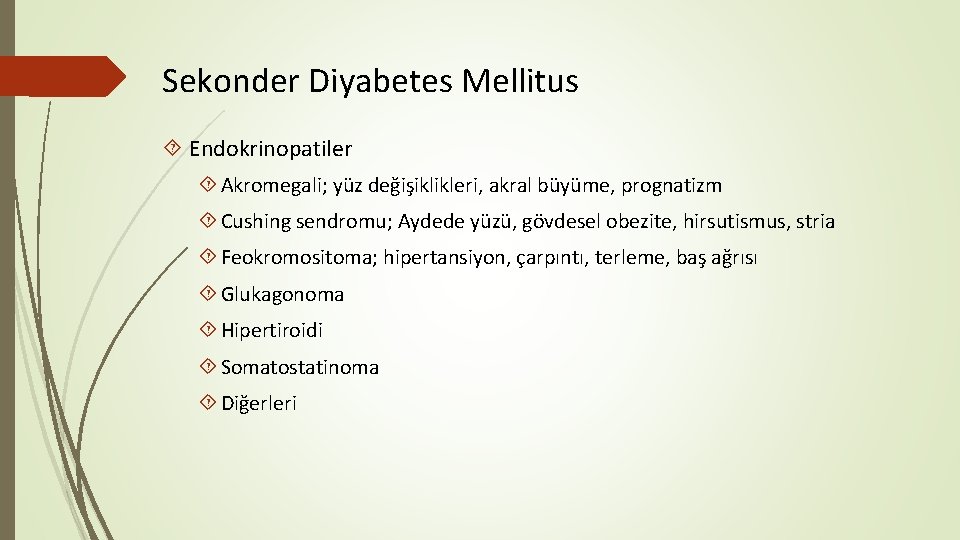 Sekonder Diyabetes Mellitus Endokrinopatiler Akromegali; yüz değişiklikleri, akral büyüme, prognatizm Cushing sendromu; Aydede yüzü,