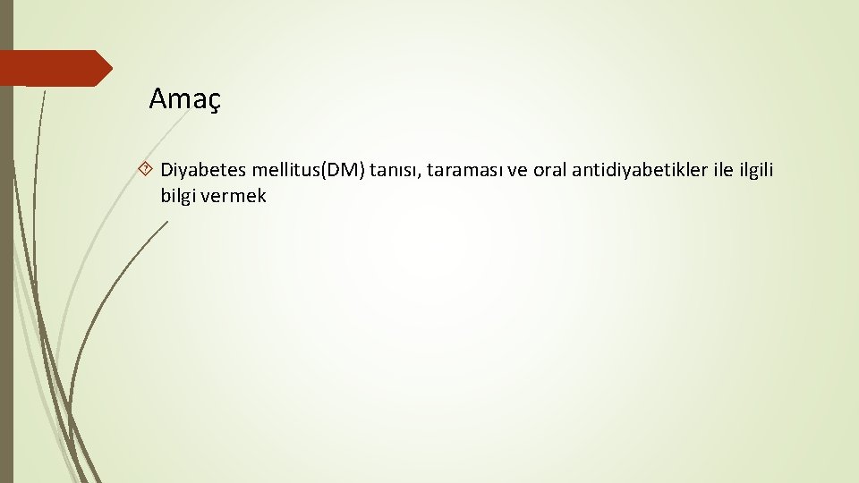 Amaç Diyabetes mellitus(DM) tanısı, taraması ve oral antidiyabetikler ile ilgili bilgi vermek 