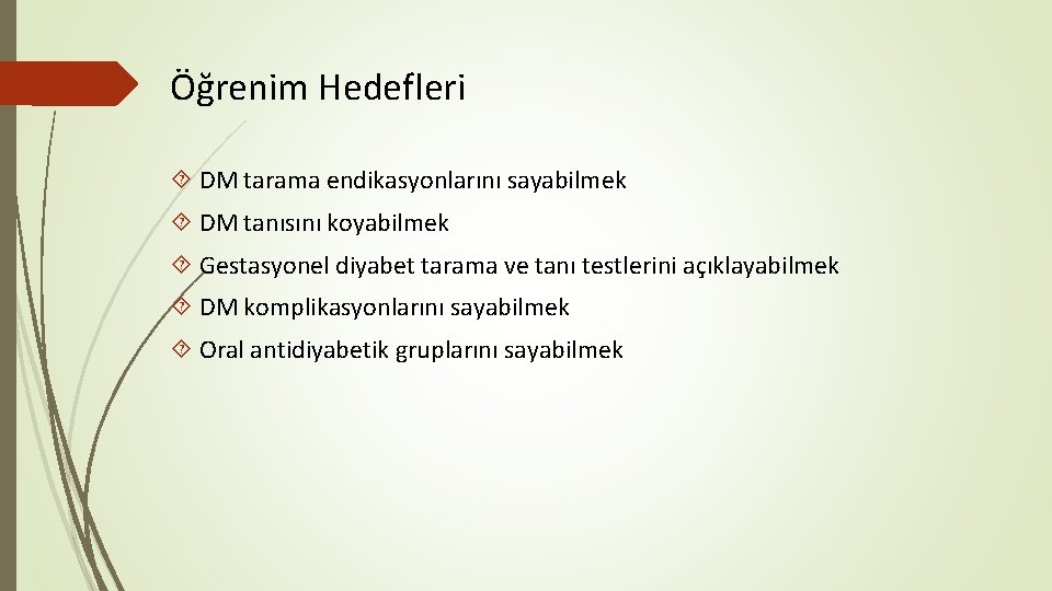 Öğrenim Hedefleri DM tarama endikasyonlarını sayabilmek DM tanısını koyabilmek Gestasyonel diyabet tarama ve tanı