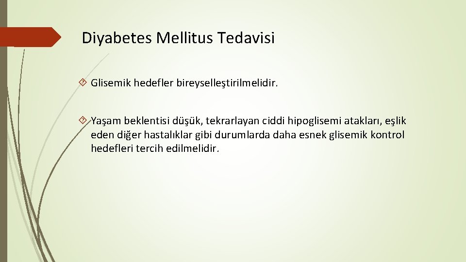 Diyabetes Mellitus Tedavisi Glisemik hedefler bireyselleştirilmelidir. Yaşam beklentisi düşük, tekrarlayan ciddi hipoglisemi atakları, eşlik