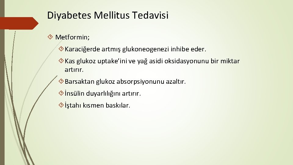 Diyabetes Mellitus Tedavisi Metformin; Karaciğerde artmış glukoneogenezi inhibe eder. Kas glukoz uptake’ini ve yağ