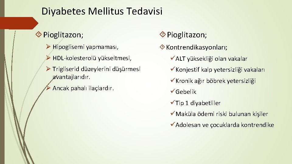 Diyabetes Mellitus Tedavisi Pioglitazon; Ø Hipoglisemi yapmaması, Pioglitazon; Kontrendikasyonları; Ø HDL-kolesterolü yükseltmesi, üALT yüksekliği