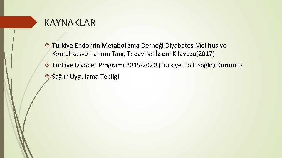 KAYNAKLAR Türkiye Endokrin Metabolizma Derneği Diyabetes Mellitus ve Komplikasyonlarının Tanı, Tedavi ve İzlem Kılavuzu(2017)