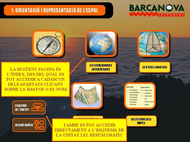 1. ORIENTACIÓ I REPRESENTACIÓ DE L’ESPAI ELS PUNTS CARDINALS LA SEGÜENT PÀGINA ÉS L’ÍNDEX,