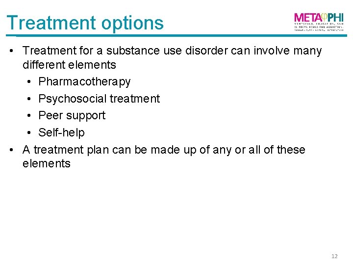 Treatment options • Treatment for a substance use disorder can involve many different elements