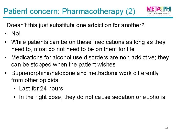 Patient concern: Pharmacotherapy (2) “Doesn’t this just substitute one addiction for another? ” •