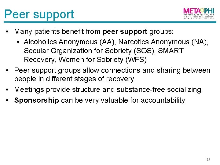 Peer support • Many patients benefit from peer support groups: • Alcoholics Anonymous (AA),
