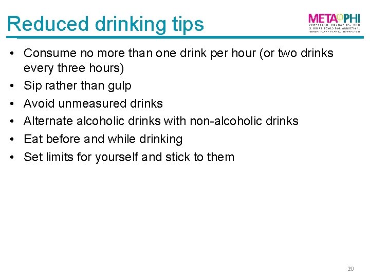 Reduced drinking tips • Consume no more than one drink per hour (or two