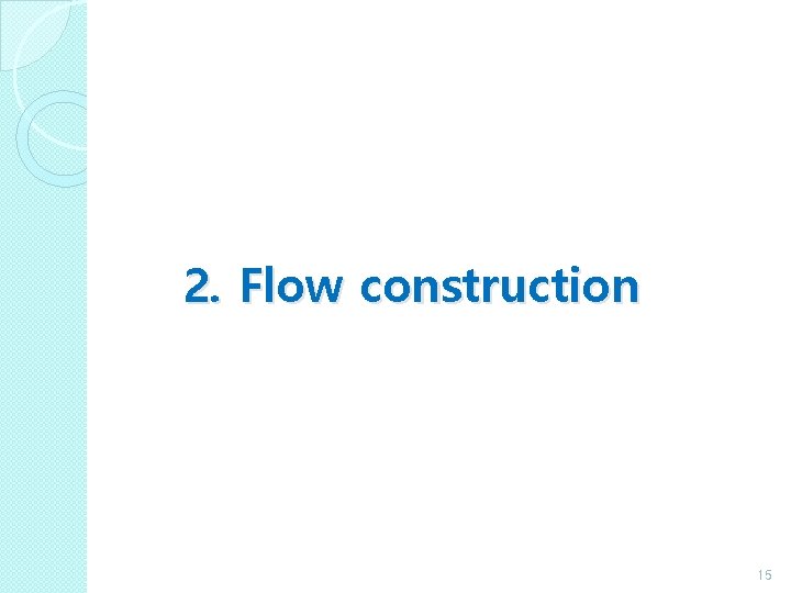 2. Flow construction 15 