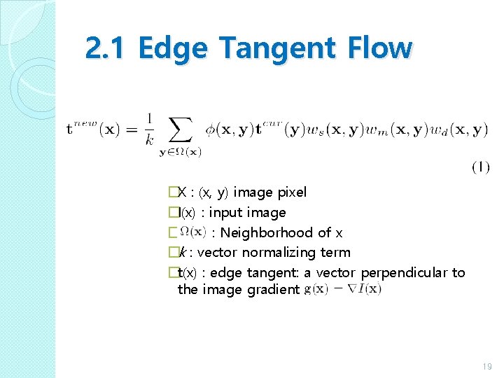 2. 1 Edge Tangent Flow �X : (x, y) image pixel �I(x) : input