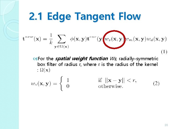 2. 1 Edge Tangent Flow For the spatial weight function Ws, radially-symmetric box filter