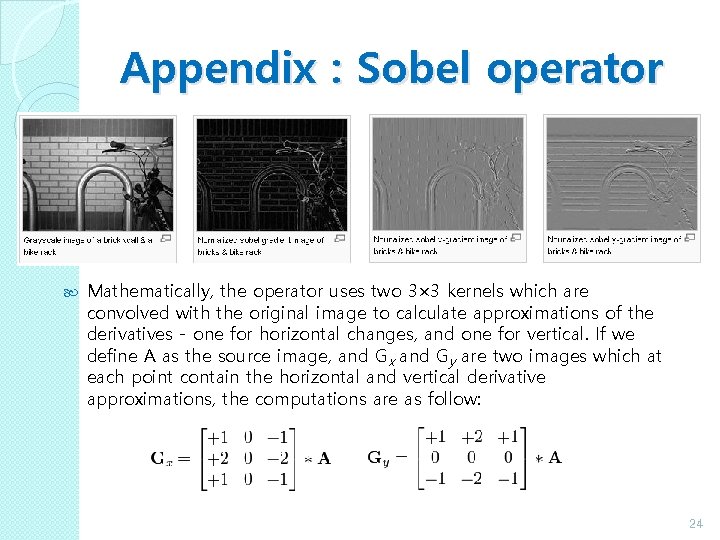 Appendix : Sobel operator Mathematically, the operator uses two 3× 3 kernels which are