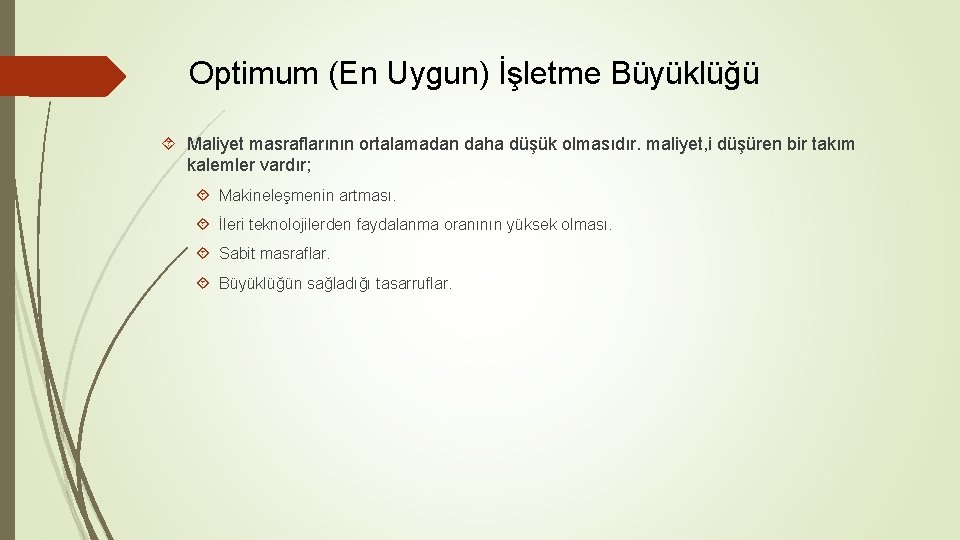 Optimum (En Uygun) İşletme Büyüklüğü Maliyet masraflarının ortalamadan daha düşük olmasıdır. maliyet, i düşüren