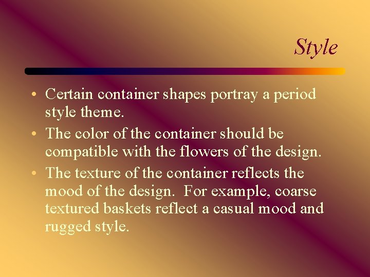 Style • Certain container shapes portray a period style theme. • The color of