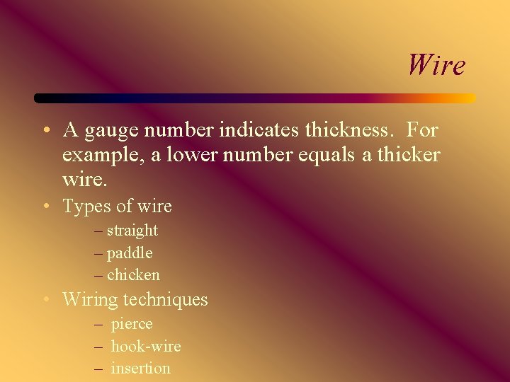 Wire • A gauge number indicates thickness. For example, a lower number equals a