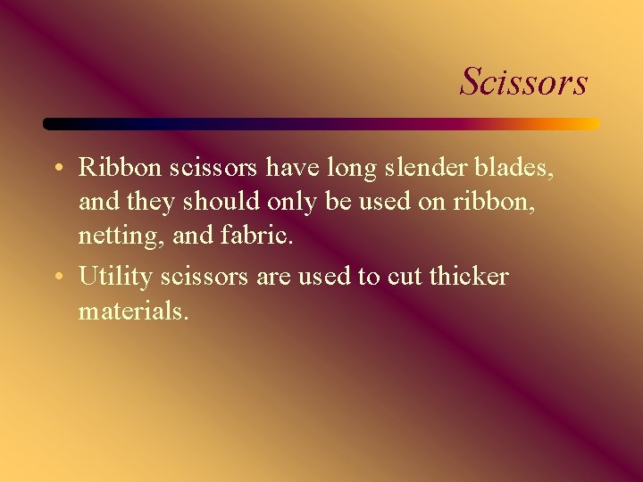 Scissors • Ribbon scissors have long slender blades, and they should only be used