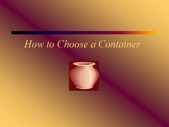 How to Choose a Container 