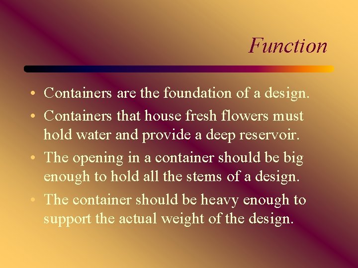 Function • Containers are the foundation of a design. • Containers that house fresh