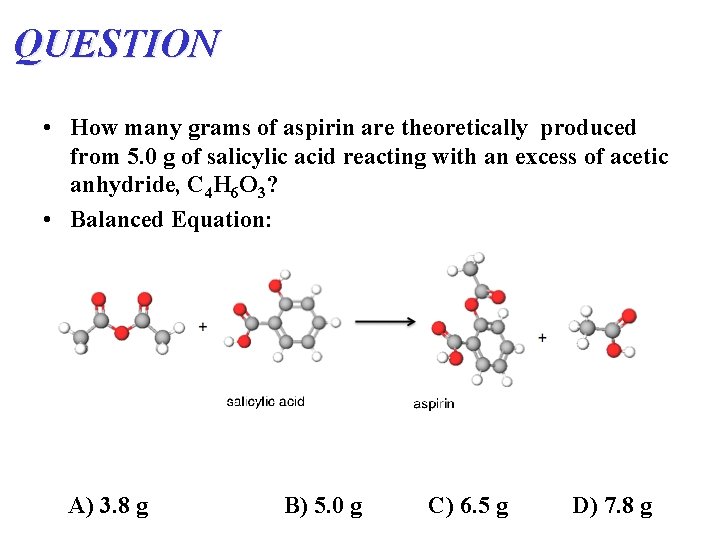 QUESTION • How many grams of aspirin are theoretically produced from 5. 0 g