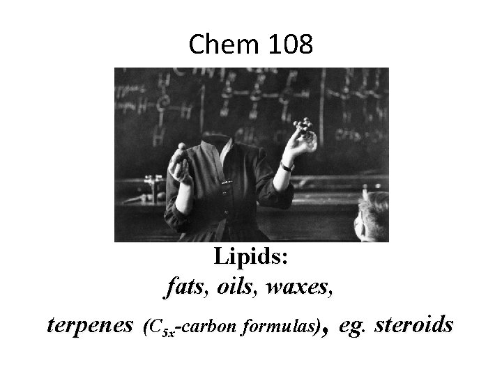 Chem 108 Week 16 Organic Molecules Lipids: fats, oils, waxes, terpenes (C 5 x-carbon