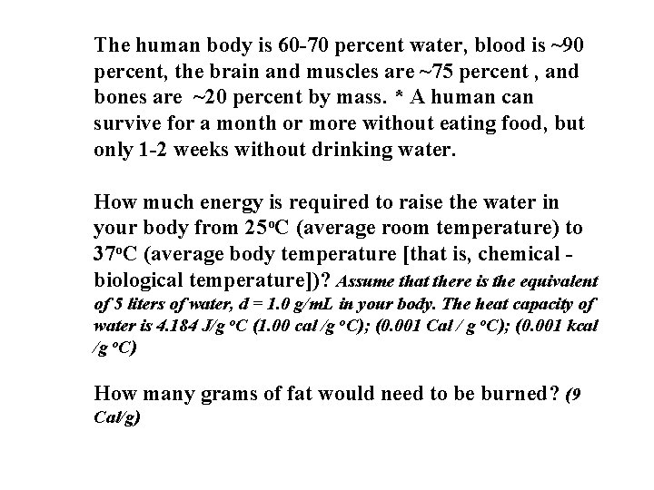 The human body is 60 -70 percent water, blood is ~90 percent, the brain