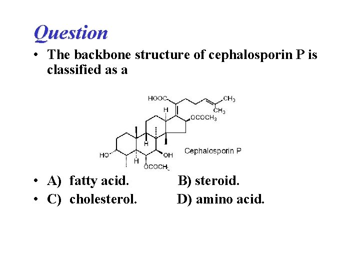 Question • The backbone structure of cephalosporin P is classified as a • A)