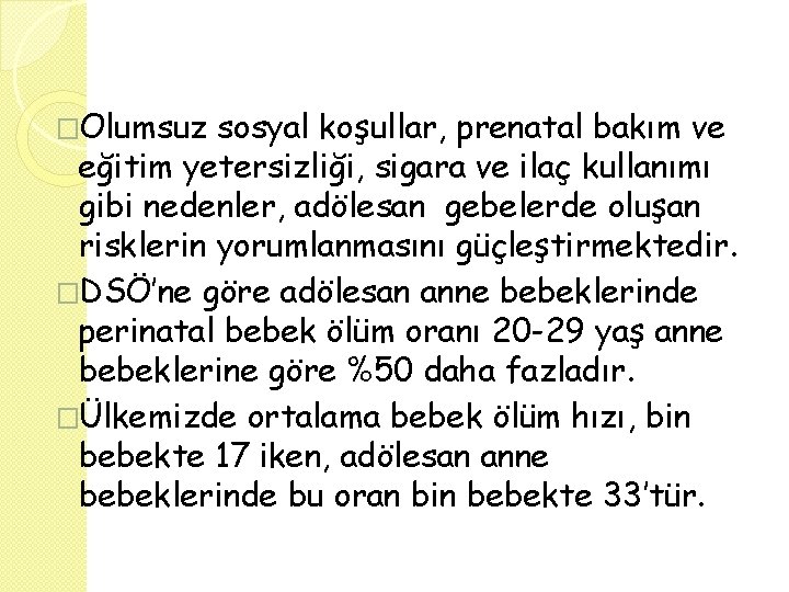 �Olumsuz sosyal koşullar, prenatal bakım ve eğitim yetersizliği, sigara ve ilaç kullanımı gibi nedenler,