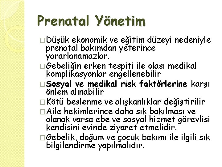 Prenatal Yönetim �Düşük ekonomik ve eğitim düzeyi nedeniyle prenatal bakımdan yeterince yararlanamazlar. �Gebeliğin erken