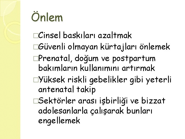 Önlem �Cinsel baskıları azaltmak �Güvenli olmayan kürtajları önlemek �Prenatal, doğum ve postpartum bakımların kullanımını