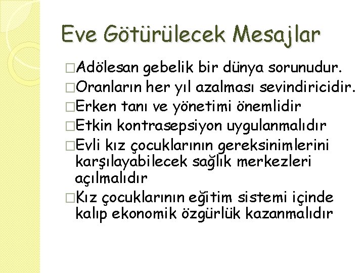 Eve Götürülecek Mesajlar �Adölesan gebelik bir dünya sorunudur. �Oranların her yıl azalması sevindiricidir. �Erken