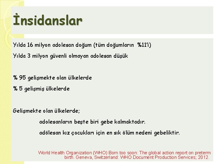 İnsidanslar Yılda 16 milyon adolesan doğum (tüm doğumların %11’i) Yılda 3 milyon güvenli olmayan