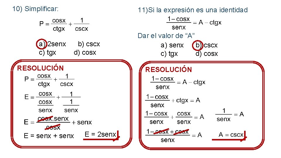 10) Simplificar: a) 2 senx c) tgx 11)Si la expresión es una identidad b)