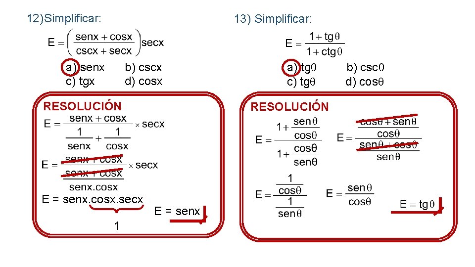 12)Simplificar: 13) Simplificar: a) senx c) tgx b) cscx d) cosx RESOLUCIÓN E =