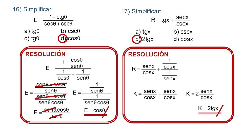 16) Simplificar: a) tg c) tg 17) Simplificar: b) csc d) cos RESOLUCIÓN a)