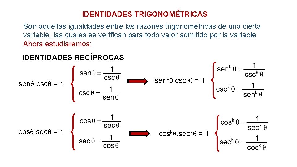 IDENTIDADES TRIGONOMÉTRICAS Son aquellas igualdades entre las razones trigonométricas de una cierta variable, las