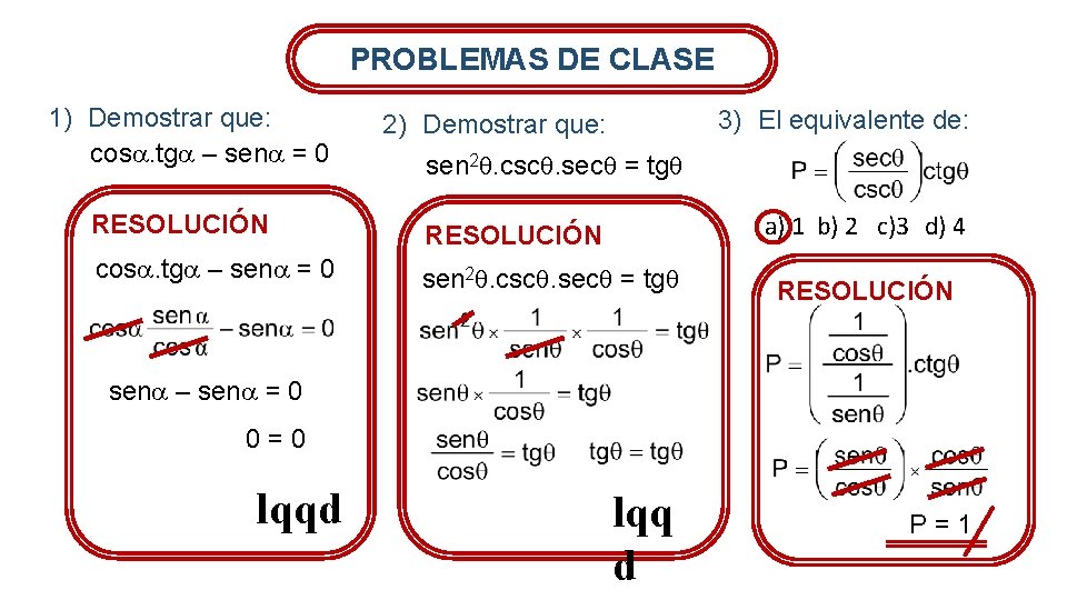 PROBLEMAS DE CLASE 1) Demostrar que: cos. tg – sen = 0 3) El