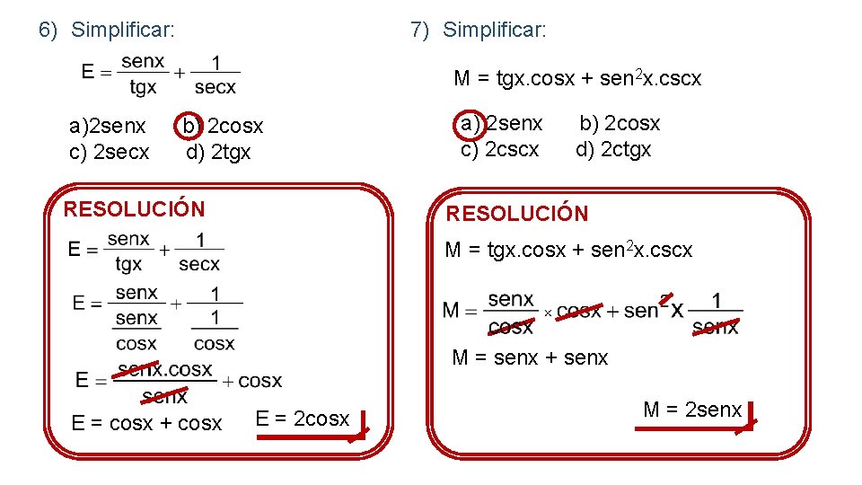 6) Simplificar: 7) Simplificar: M = tgx. cosx + sen 2 x. cscx a)2
