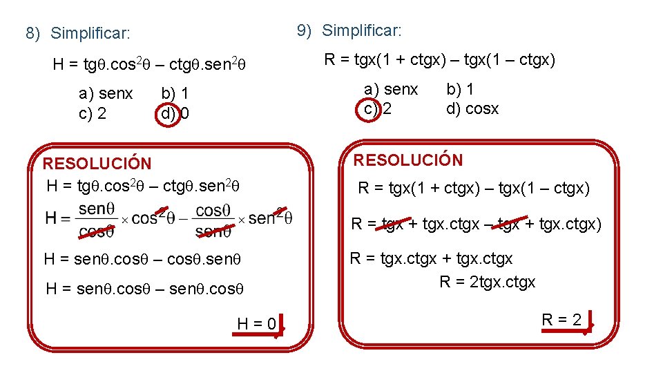 9) Simplificar: 8) Simplificar: H = tg. cos 2 – ctg. sen 2 a)