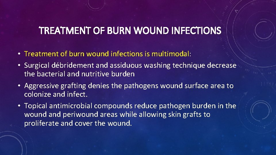 TREATMENT OF BURN WOUND INFECTIONS • Treatment of burn wound infections is multimodal: • TREATMENT OF BURN WOUND INFECTIONS • Treatment of burn wound infections is multimodal: •