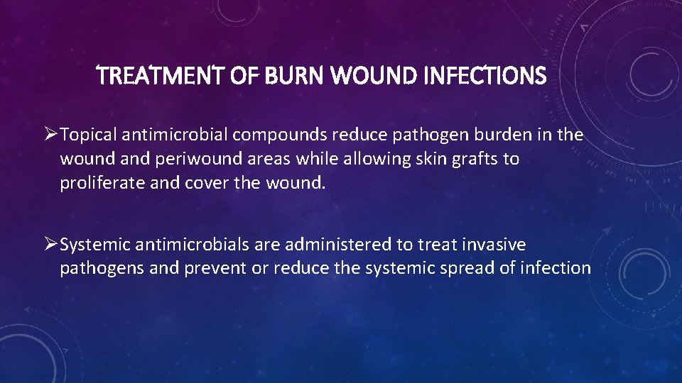 TREATMENT OF BURN WOUND INFECTIONS ØTopical antimicrobial compounds reduce pathogen burden in the wound