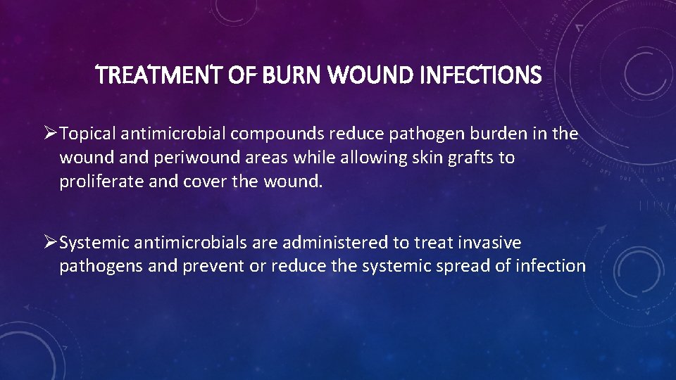 TREATMENT OF BURN WOUND INFECTIONS ØTopical antimicrobial compounds reduce pathogen burden in the wound TREATMENT OF BURN WOUND INFECTIONS ØTopical antimicrobial compounds reduce pathogen burden in the wound