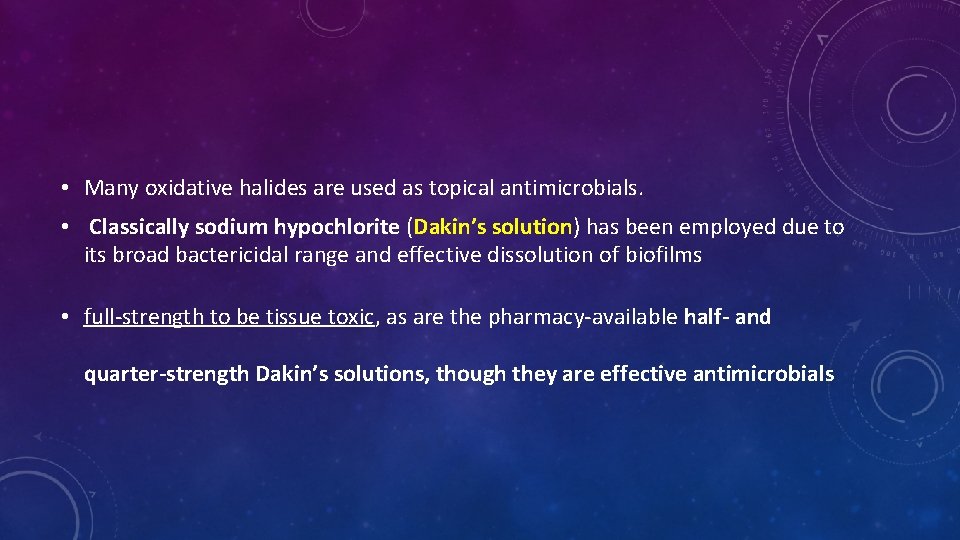  • Many oxidative halides are used as topical antimicrobials. • Classically sodium hypochlorite