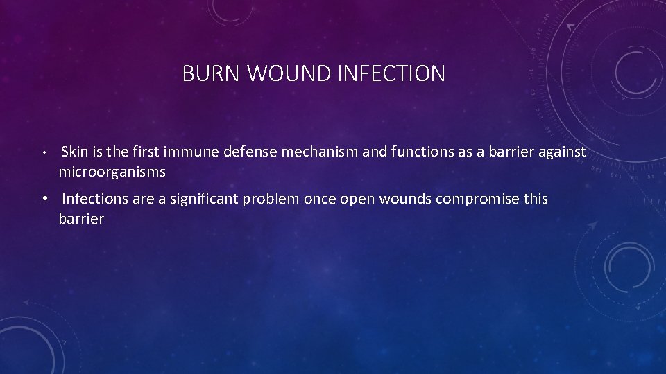 BURN WOUND INFECTION • Skin is the first immune defense mechanism and functions as