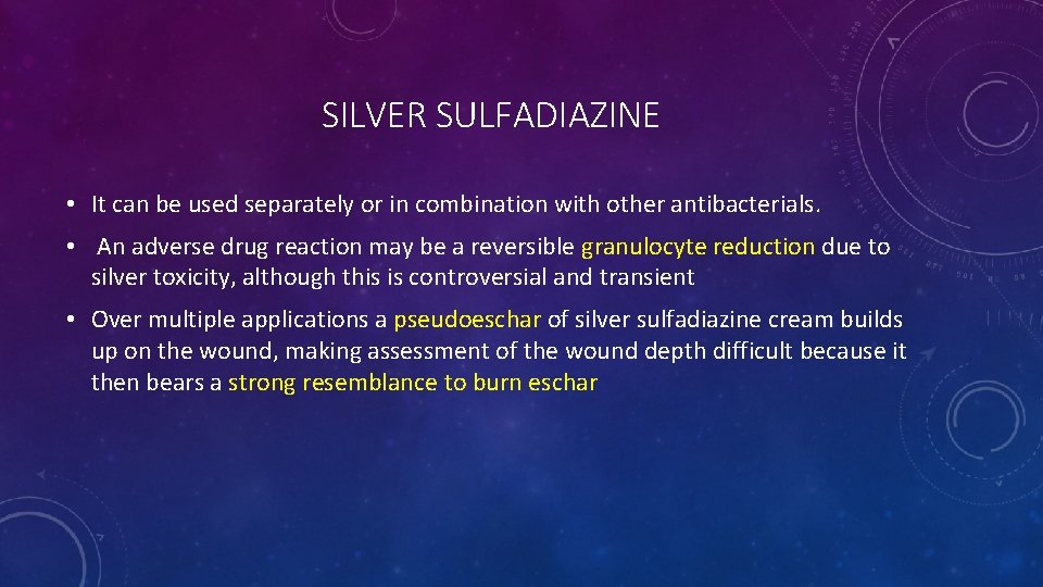 SILVER SULFADIAZINE • It can be used separately or in combination with other antibacterials.